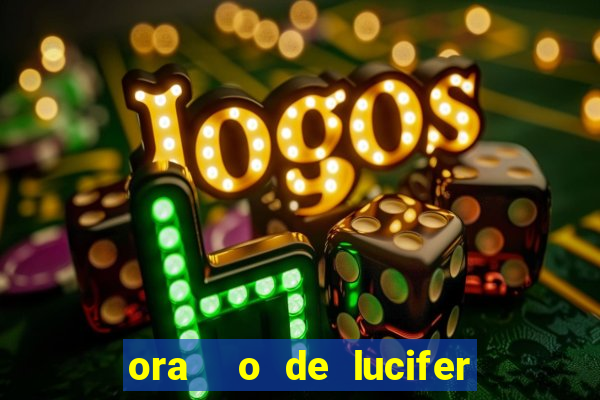 ora  o de lucifer para ganhar na mega sena